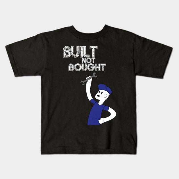 Built Not Bought! Kids T-Shirt by 5thmonkey